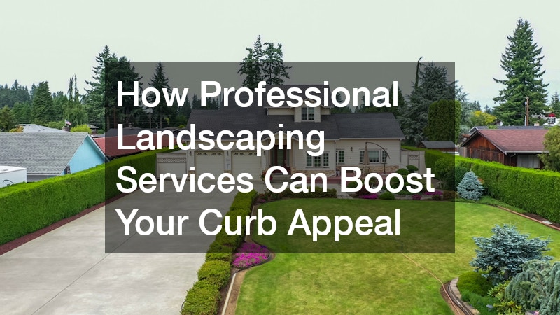 How Professional Landscaping Services Can Boost Your Curb Appeal