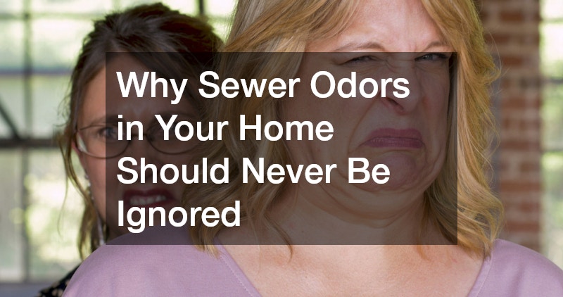 Why Sewer Odors in Your Home Should Never Be Ignored