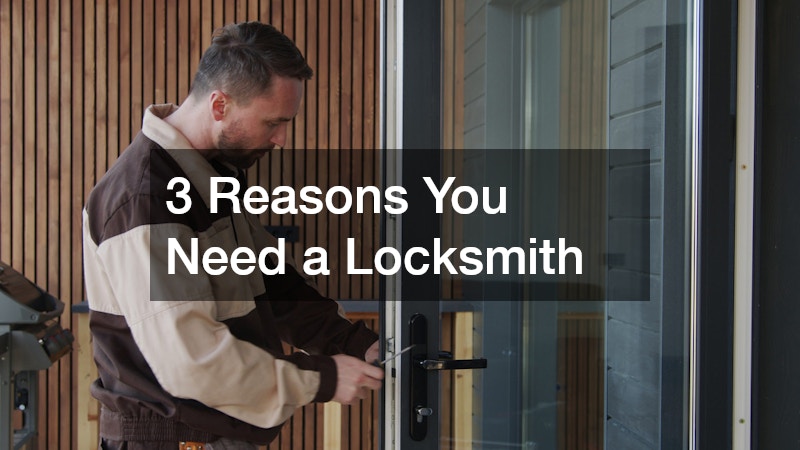 3 Reasons You Need a Locksmith