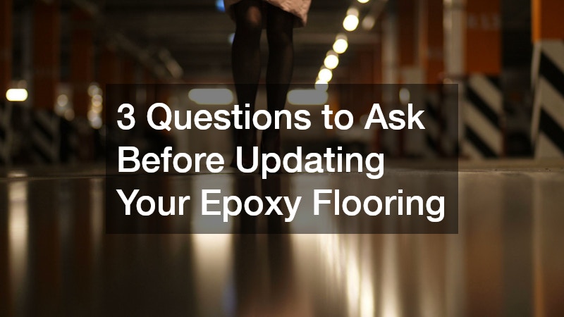 3 Questions to Ask Before Updating Your Epoxy Flooring