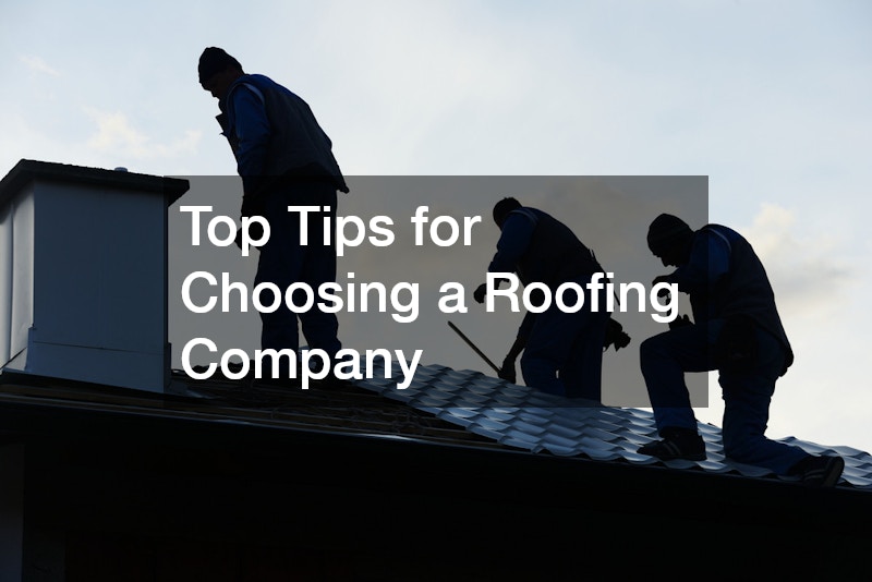 Top Tips for Choosing a Roofing Company