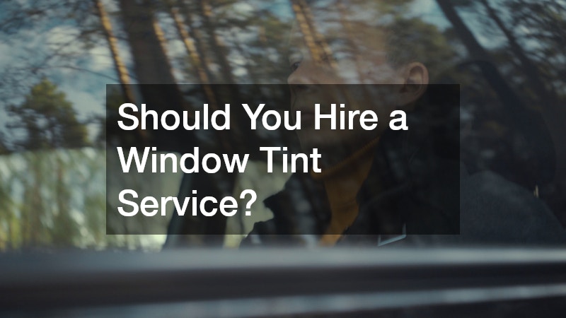 Should You Hire a Window Tint Service?
