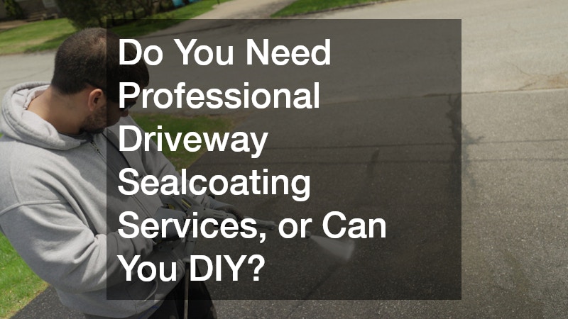 Do You Need Professional Driveway Sealcoating Services, or Can You DIY?