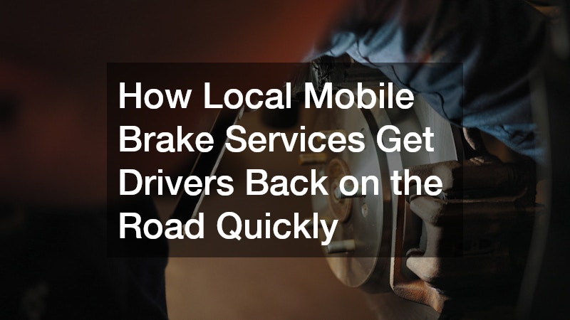 How Local Mobile Brake Services Get Drivers Back on the Road Quickly