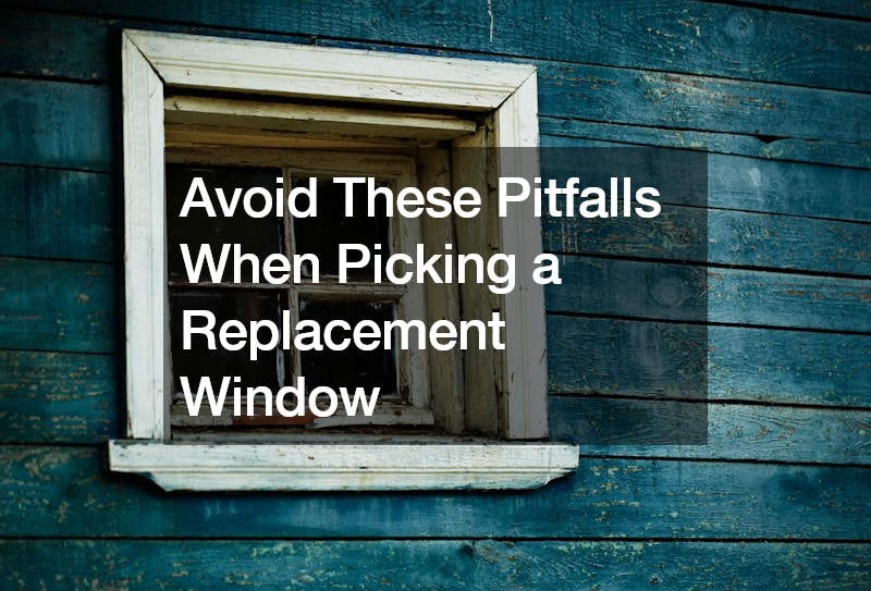Avoid These Pitfalls When Picking a Replacement Window