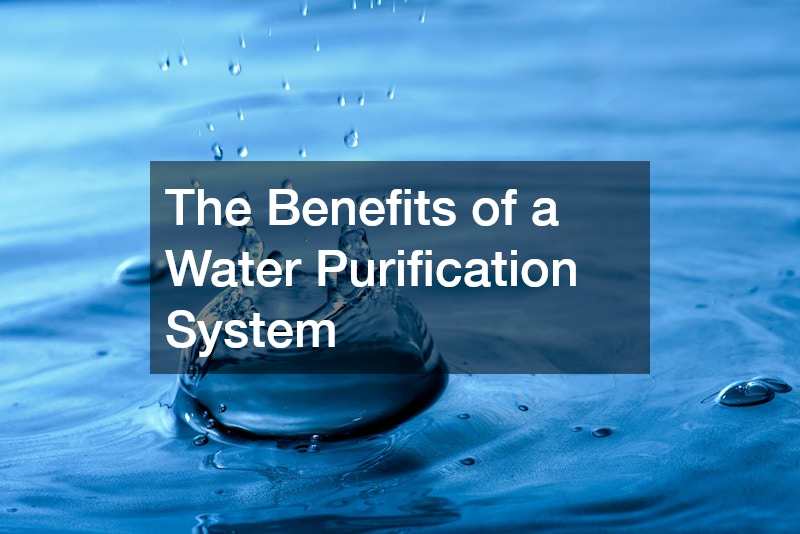 The Benefits of a Water Purification System