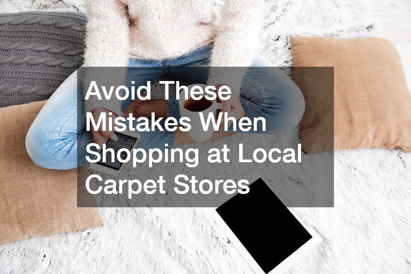 Avoid These Mistakes When Shopping at Local Carpet Stores
