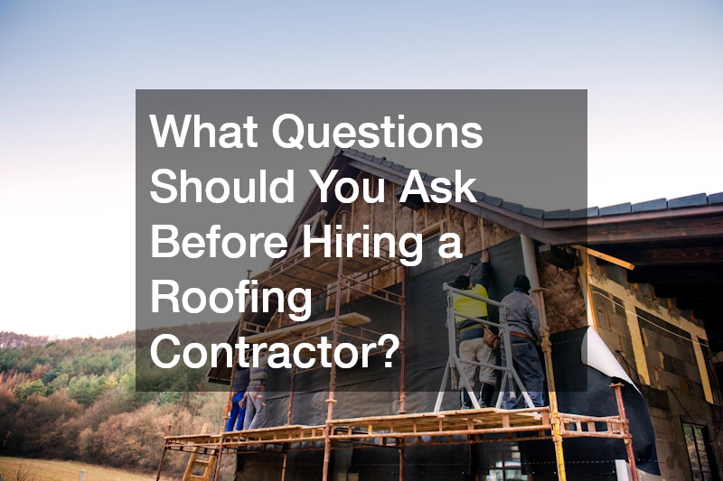 What Questions Should You Ask Before Hiring a Roofing Contractor?