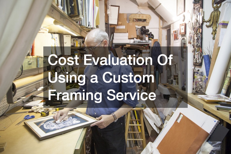 Cost Evaluation Of Using a Custom Framing Service