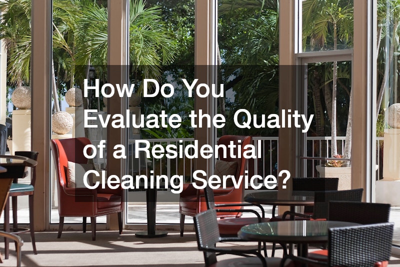 How Do You Evaluate the Quality of a Residential Cleaning Service?