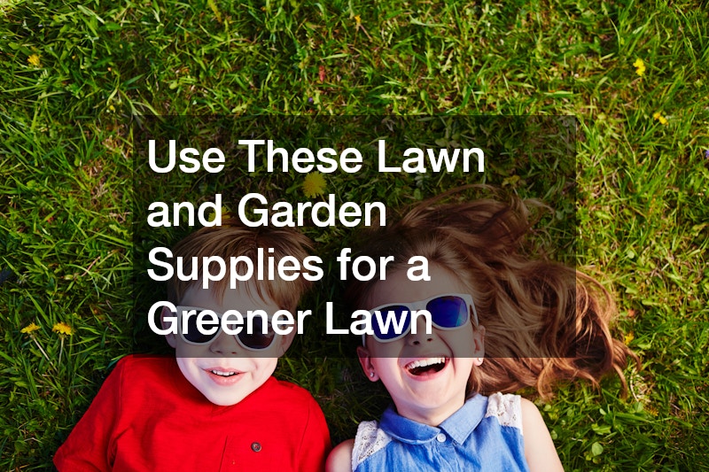Use These Lawn and Garden Supplies for a Greener Lawn
