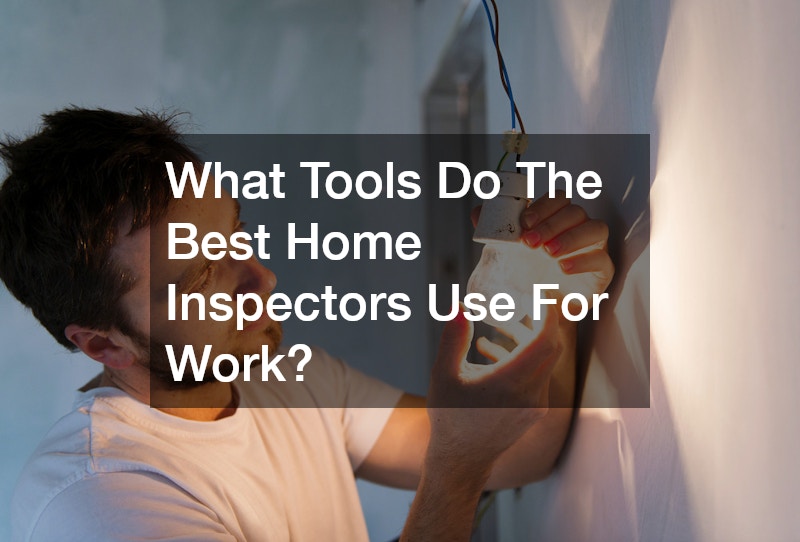 What Tools Do The Best Home Inspectors Use For Work?