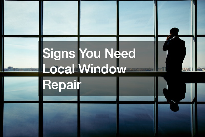 Signs You Need Local Window Repair