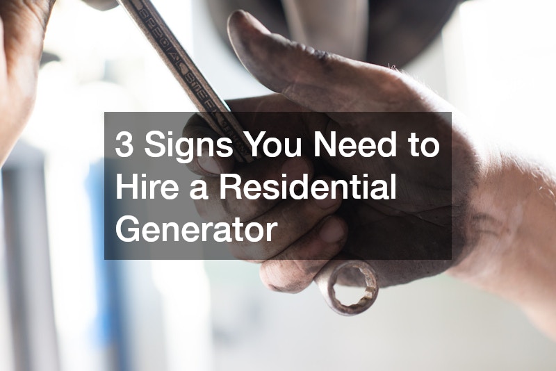 3 Signs You Need to Hire a Residential Generator