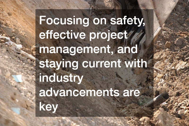 Focusing on safety, effective project management, and staying current with industry advancements are key