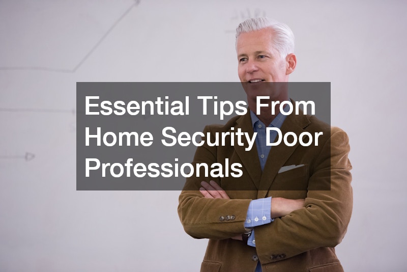 Essential Tips From Home Security Door Professionals