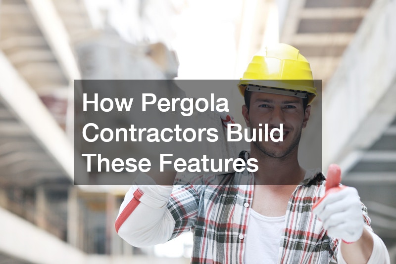 How Pergola Contractors Build These Features