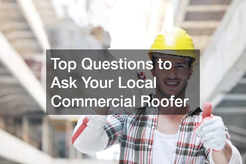 Top Questions to Ask Your Local Commercial Roofer