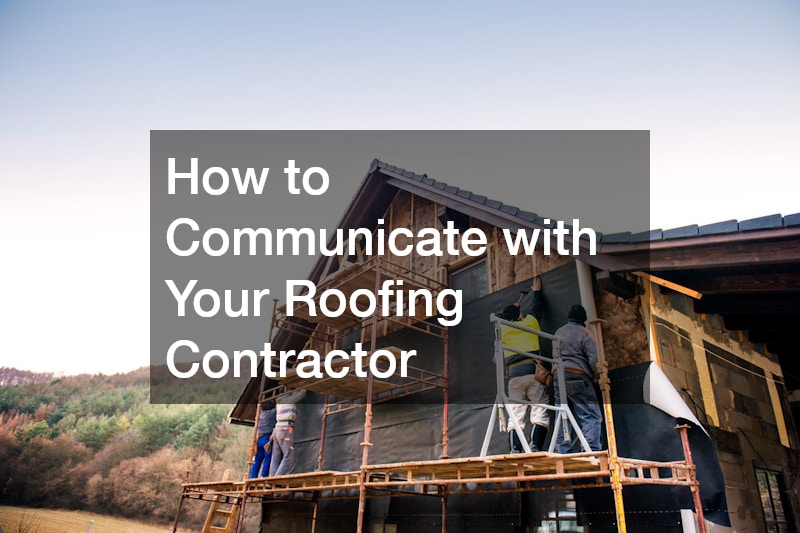 How to Communicate with Your Roofing Contractor