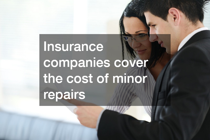 Insurance companies cover the cost of minor repairs