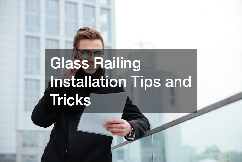 Glass Railing Installation Tips and Tricks