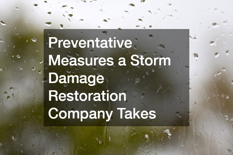 Preventative Measures a Storm Damage Restoration Company Takes