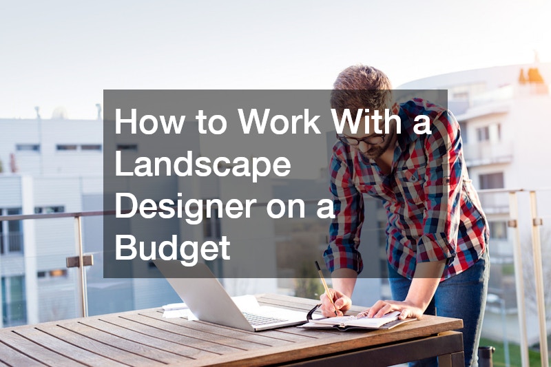 How to Work With a Landscape Designer on a Budget