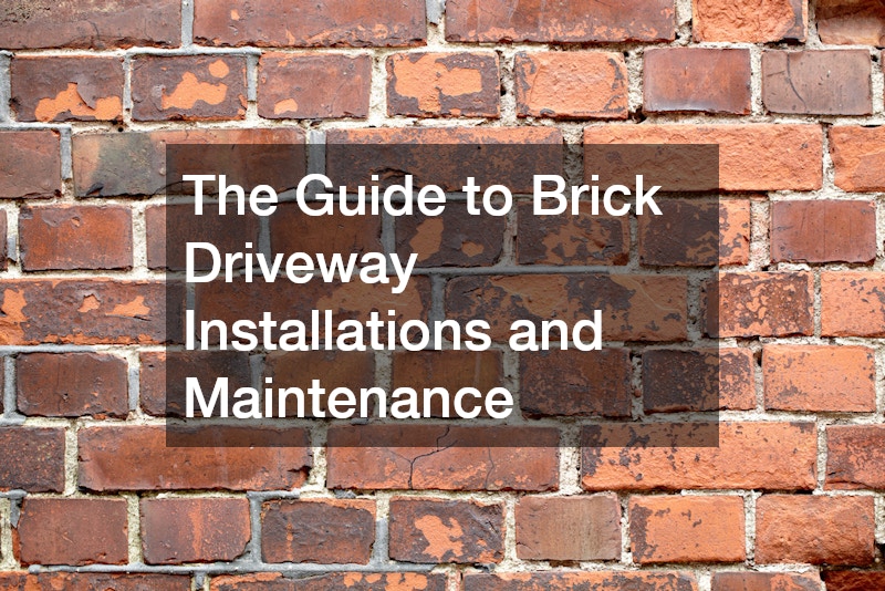 The Guide to Brick Driveway Installations and Maintenance