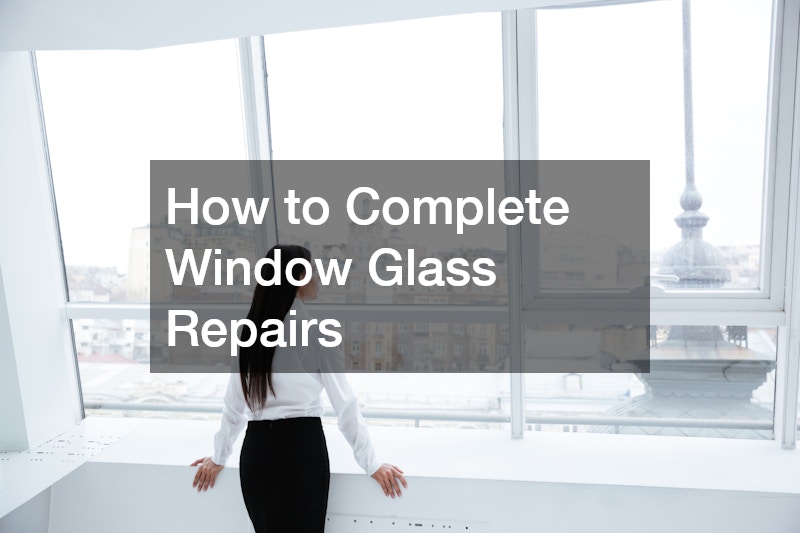 How to Complete Window Glass Repairs
