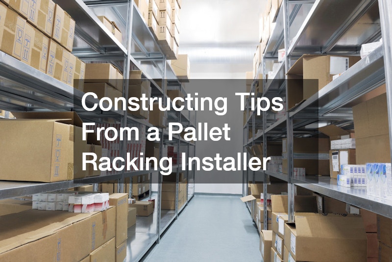 Constructing Tips From a Pallet Racking Installer