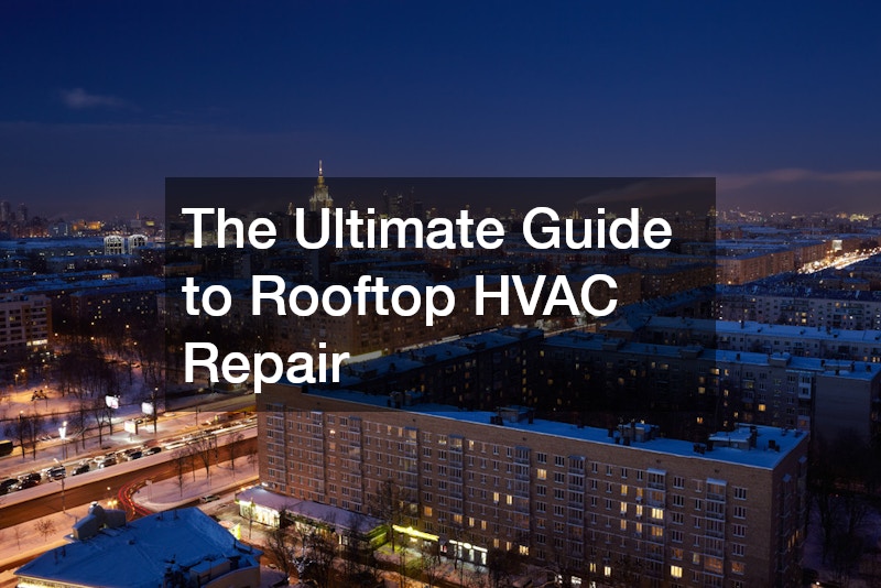 The Ultimate Guide to Rooftop HVAC Repair