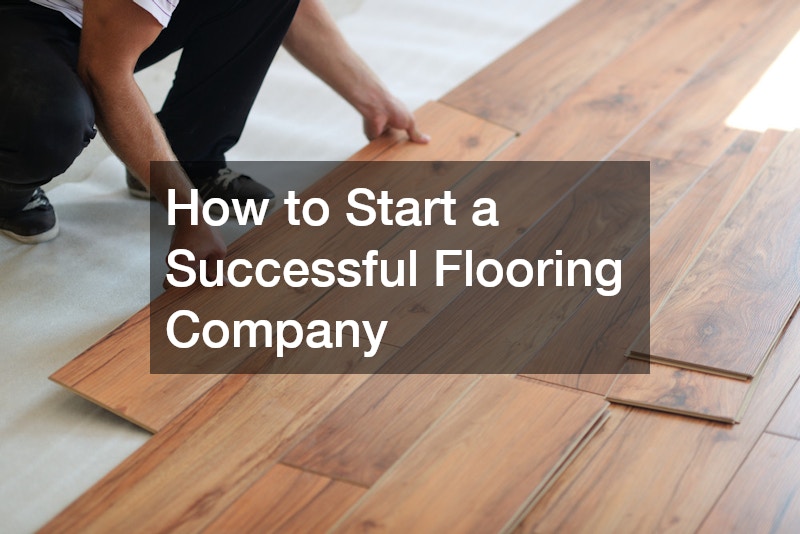 How to Start a Successful Flooring Company