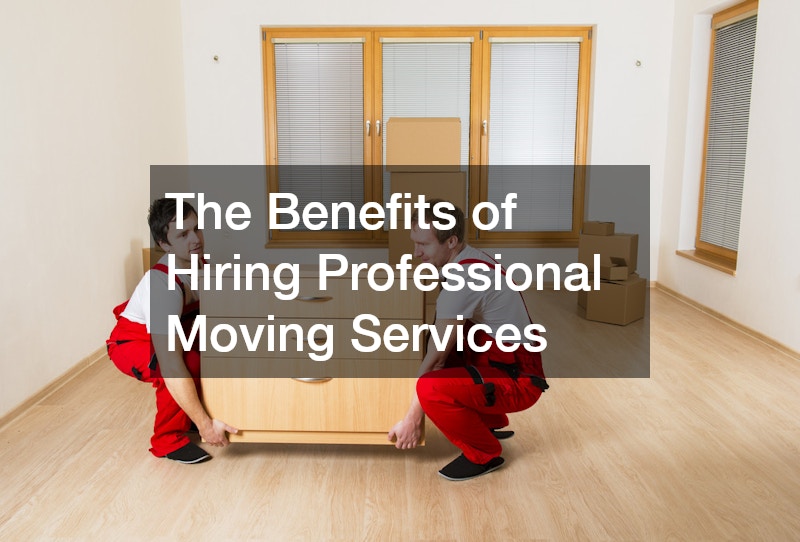 The Benefits of Hiring Professional Moving Services