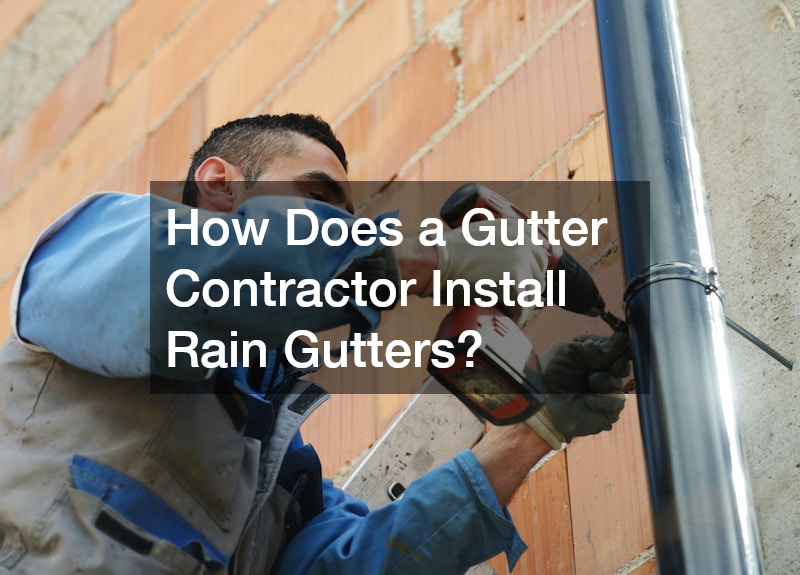 How Does a Gutter Contractor Install Rain Gutters?