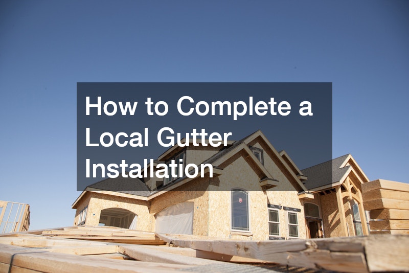 How to Complete a Local Gutter Installation
