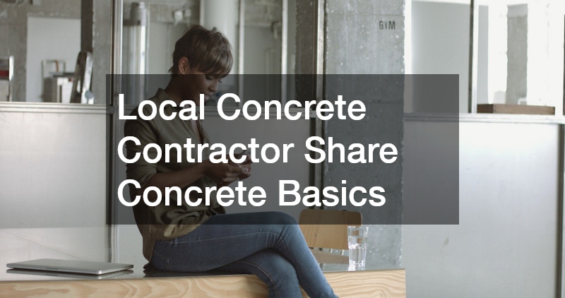 Local Concrete Contractor Share Concrete Basics