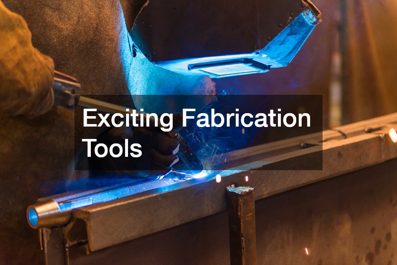 Exciting Fabrication Tools