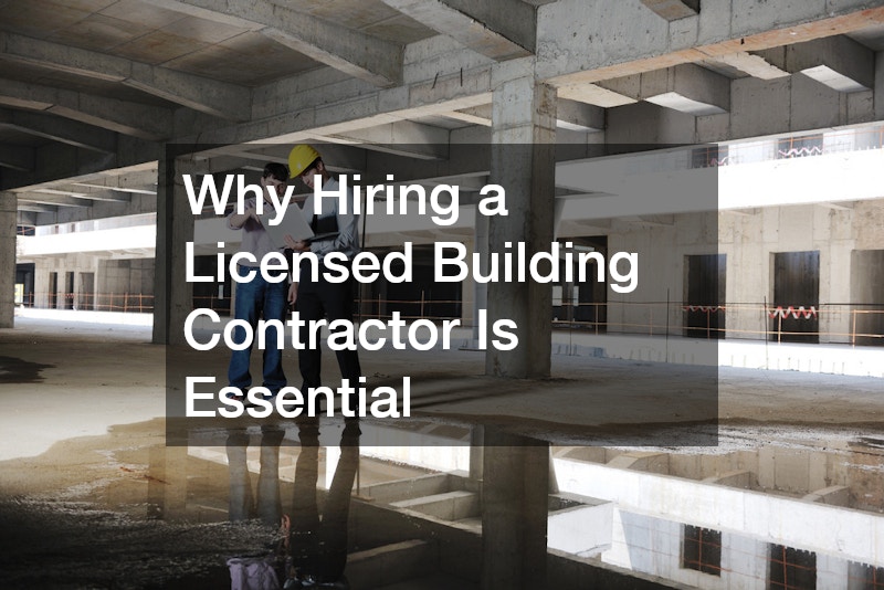 Why Hiring a Licensed Building Contractor Is Essential