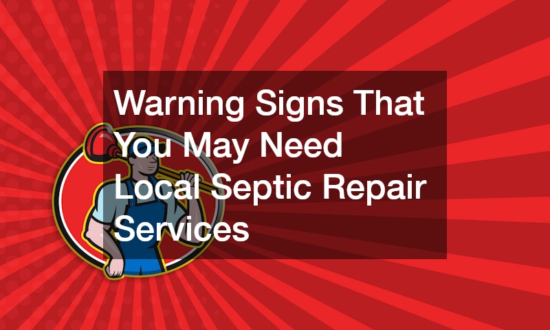 Warning Signs That You May Need Local Septic Repair Services