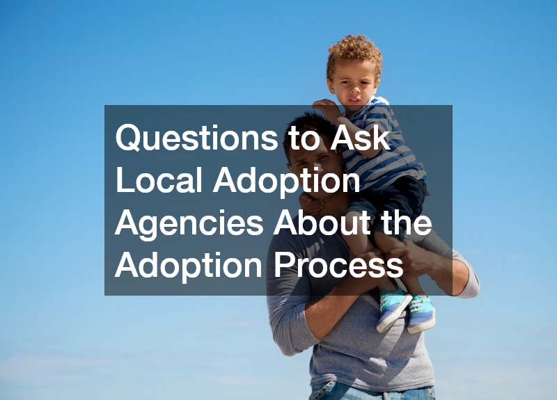 Questions to Ask Local Adoption Agencies About the Adoption Process