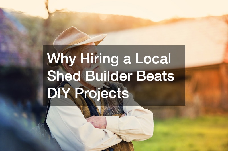 Why Hiring a Local Shed Builder Beats DIY Projects