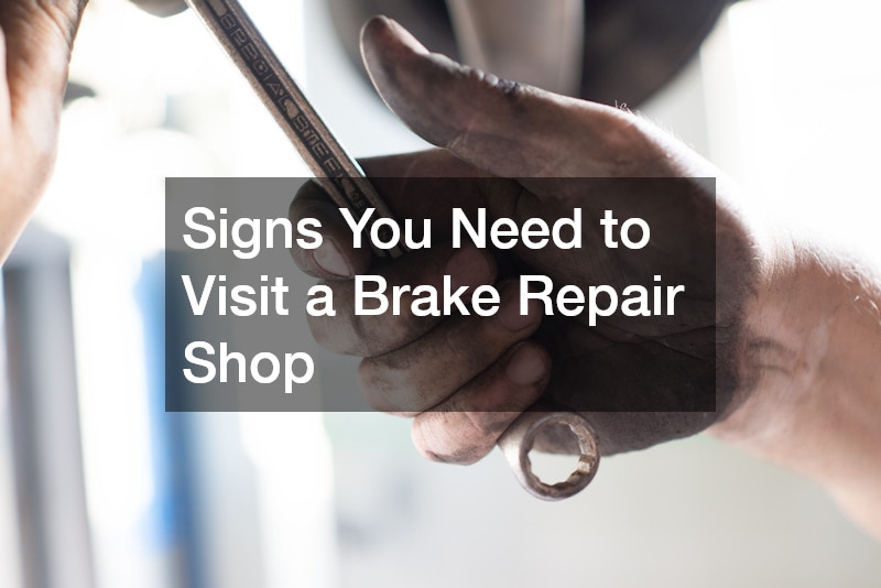 Signs You Need to Visit a Brake Repair Shop