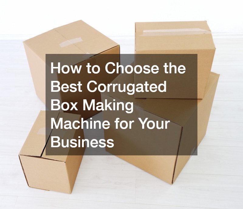 How to Choose the Best Corrugated Box Making Machine for Your Business