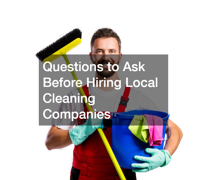 Questions to Ask Before Hiring Local Cleaning Companies