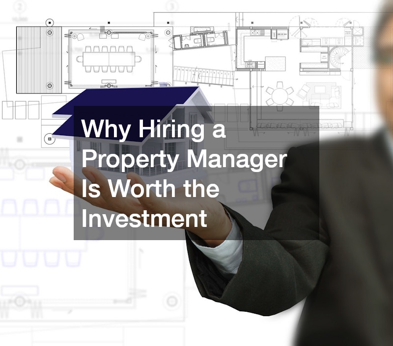 Why Hiring a Property Manager Is Worth the Investment