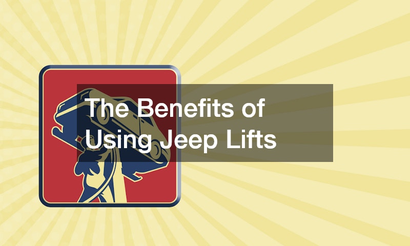 The Benefits of Using Jeep Lifts