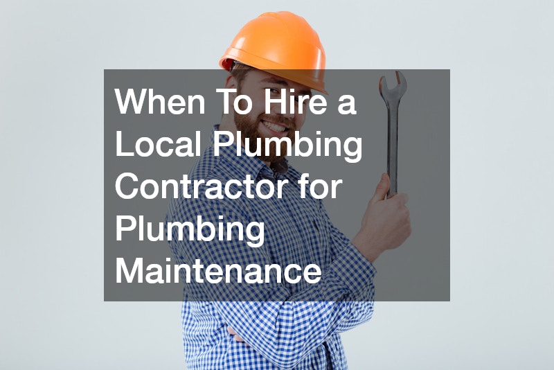 When To Hire a Local Plumbing Contractor for Plumbing Maintenance ...