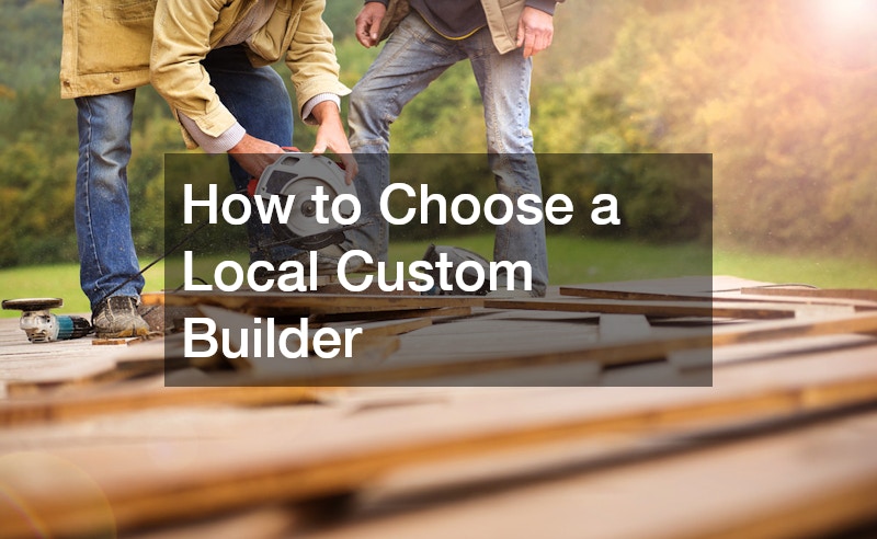 How to Choose a Local Custom Builder