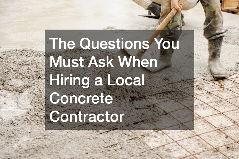 The Questions You Must Ask When Hiring a Local Concrete Contractor