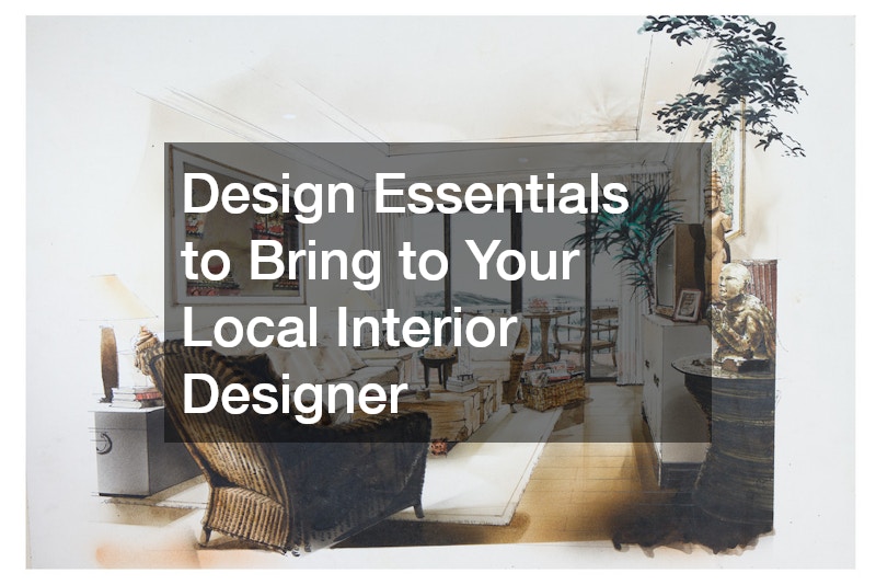 Design Essentials to Bring to Your Local Interior Designer